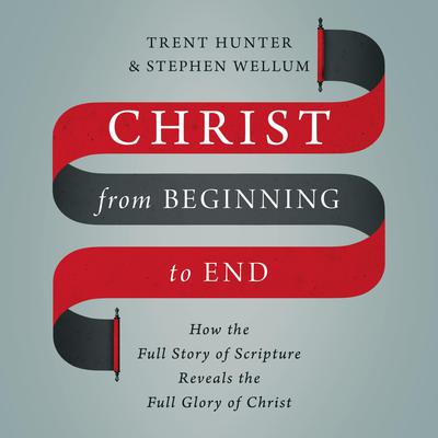 Christ from Beginning to End by Trent Hunter audiobook