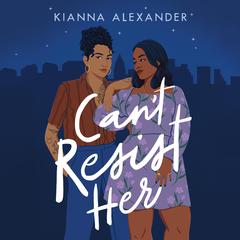 Can't Resist Her by Kianna Alexander audiobook