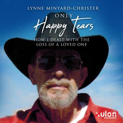 Only Happy Tears by Lynne Minyard-Christer audiobook