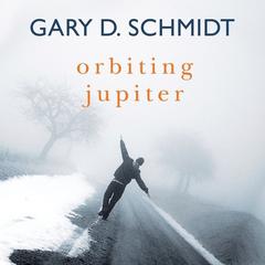 Orbiting Jupiter by Gary D. Schmidt audiobook