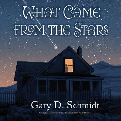 What Came from the Stars by Gary D. Schmidt audiobook