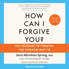 How Can I Forgive You? by Janis A. Spring audiobook