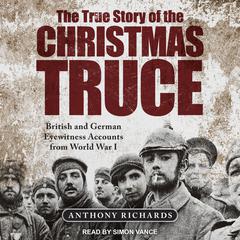 The True Story of the Christmas Truce by Anthony Richards audiobook