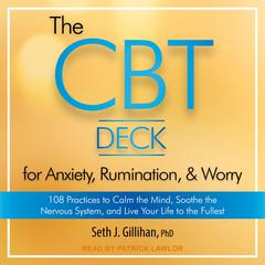 The CBT Deck for Anxiety, Rumination, & Worry by Seth J. Gillihan audiobook