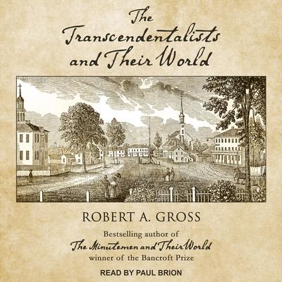 The Transcendentalists and Their World by Robert A. Gross audiobook