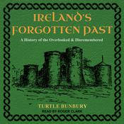 Ireland’s Forgotten Past by  Turtle Bunbury audiobook