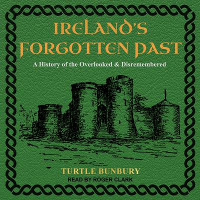 Ireland’s Forgotten Past by Turtle Bunbury audiobook