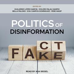 Politics of Disinformation by Guillermo Lopez Garcia audiobook