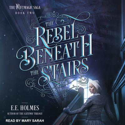 The Rebel Beneath the Stairs by E. E. Holmes audiobook