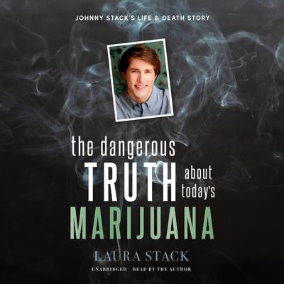 The Dangerous Truth about Today’s Marijuana by Laura Stack audiobook