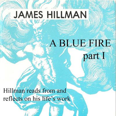 A Blue Fire: Part 1 by James Hillman audiobook