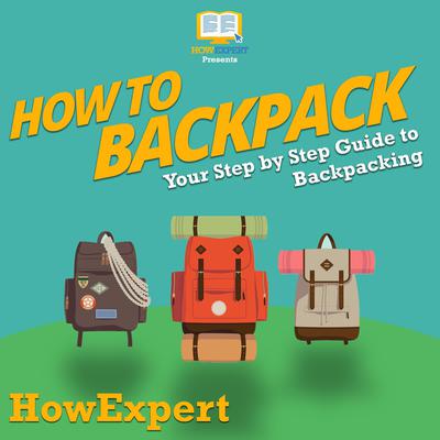 How To Backpack by HowExpert  audiobook
