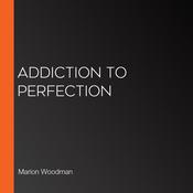 Addiction to Perfection by  Marion Woodman audiobook