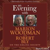An Evening with Marion Woodman and Robert Bly on The Sibling Society by  Marion Woodman audiobook