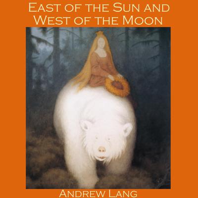 East of the Sun and West of the Moon by Andrew Lang audiobook