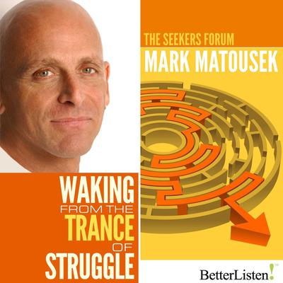 Waking from the Trance of Struggle by Mark Matousek audiobook