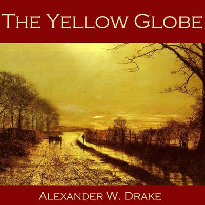 The Yellow Globe by Alexander W. Drake audiobook