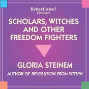 Scholors, Witches, and Other Freedom Fighters by  Gloria Steinem audiobook