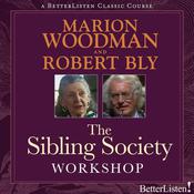 The Sibling Society Workshop with Robert Bly and Marion Woodman by  Marion Woodman audiobook
