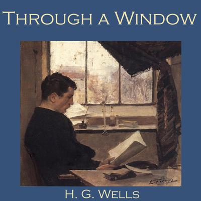 Through a Window by H. G. Wells audiobook