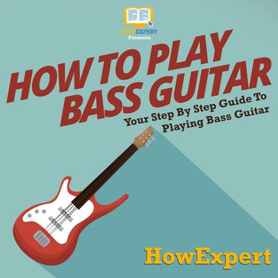 How To Play Bass Guitar by HowExpert  audiobook
