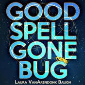 Good Spell Gone Bug by  Laura VanArendonk Baugh audiobook