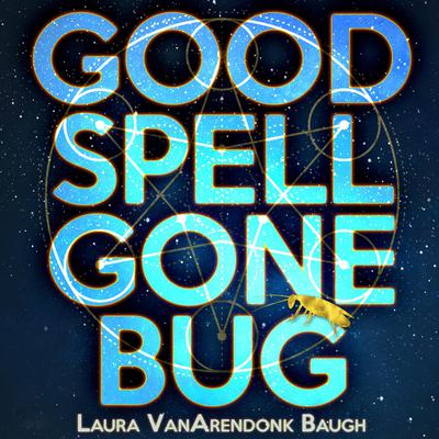 Good Spell Gone Bug by Laura VanArendonk Baugh audiobook