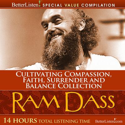 Cultivating Compassion, Faith, Surrender and Balance Collection by Ram Dass audiobook
