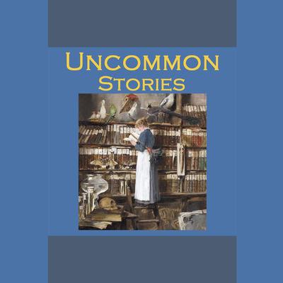 Uncommon Stories by various authors audiobook