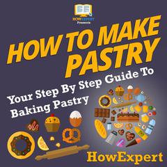 How To Make Pastry by HowExpert  audiobook