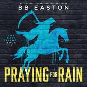 Praying for Rain by  BB Easton audiobook