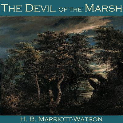 The Devil of the Marsh by H. B. Marriott-Watson audiobook