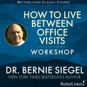 How to Live Between Office Visits by  Bernie Siegel MD audiobook