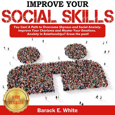 IMPROVE YOUR SOCIAL SKILLS by BARACK E. WHITE audiobook