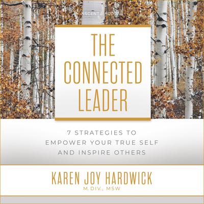 The Connected Leader by Karen Joy Hardwick, MDiv, MSW audiobook