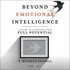 Beyond Emotional Intelligence by S. Michele Nevarez audiobook