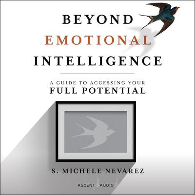 Beyond Emotional Intelligence by S. Michele Nevarez audiobook