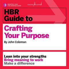 HBR Guide to Crafting Your Purpose by Jonathan Coleman audiobook