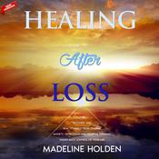 Healing After Loss by  Madeline Holden audiobook