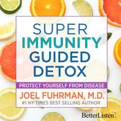 Super Immunity Guided Detox with Dr. Joel Fuhrman by  Joel Fuhrman MD audiobook