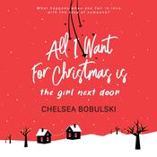All I Want For Christmas is the Girl Next Door by  Chelsea Bobulski audiobook