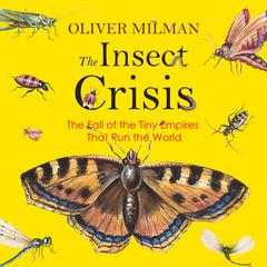 The Insect Crisis by Oliver Milman audiobook