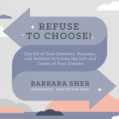 Refuse to Choose! by Barbara Sher audiobook