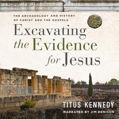 Excavating the Evidence for Jesus by Titus Kennedy audiobook