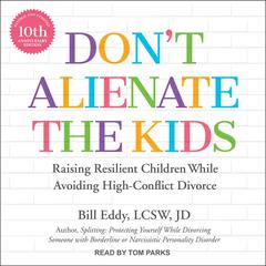 Don't Alienate the Kids by Bill Eddy, LCSW, JD audiobook