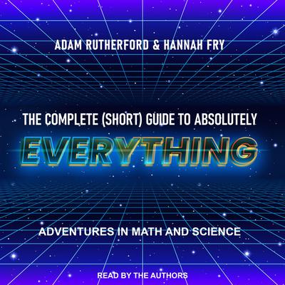 The Complete (Short) Guide to Absolutely Everything by Adam Rutherford audiobook