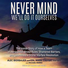 Never Mind, We'll Do It Ourselves by Alec Bierbauer audiobook