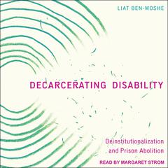 Decarcerating Disability by Liat Ben-Moshe audiobook