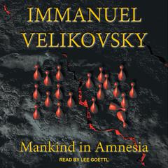 Mankind in Amnesia by Immanuel Velikovsky audiobook