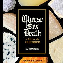 Cheese Sex Death by Erika Kubick audiobook